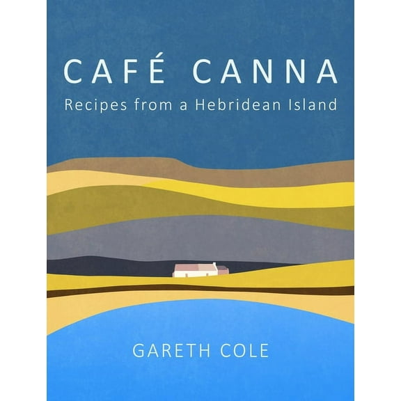 Cafe Canna: Recipes from a Hebridean Island, (Hardcover)