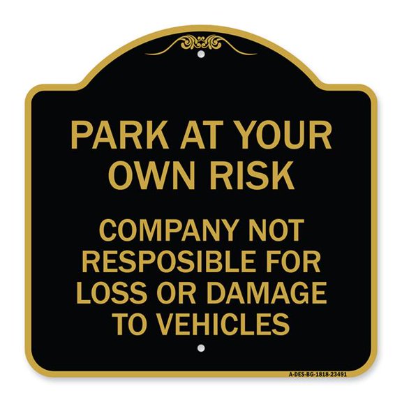 SignMission A-DES-BG-1818-23491 18 x 18 in. Designer Series Sign - Park At Your Own Risk Company Not Responsible for Loss or Damage to Vehicles, Black & Gold