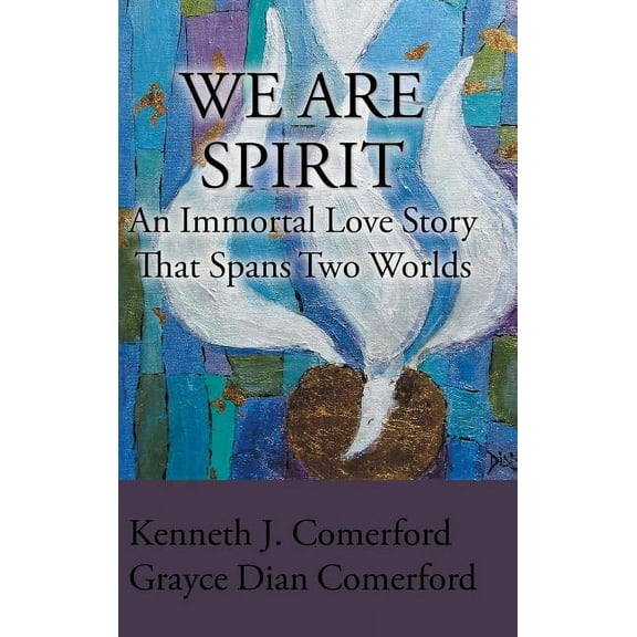 We Are Spirit: An Immortal Love Story That Spans Two Worlds, (Hardcover)