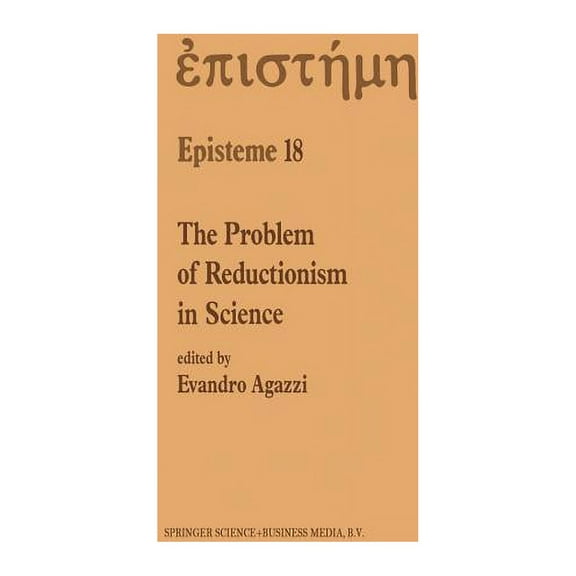 Episteme The Problem of Reductionism in Science: (Colloquium of the Swiss Society of Logic and Philosophy of Science, ZÃ¼rich, May, Book 18, (Paperback)