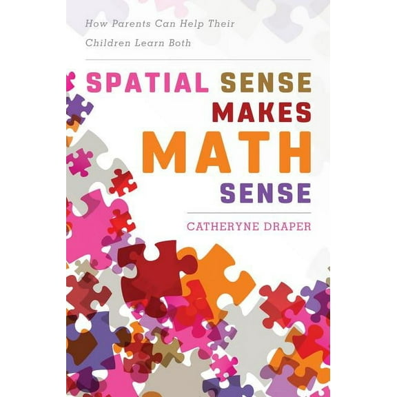 Spatial Sense Makes Math Sense : How Parents Can Help Their Children Learn Both (Paperback)