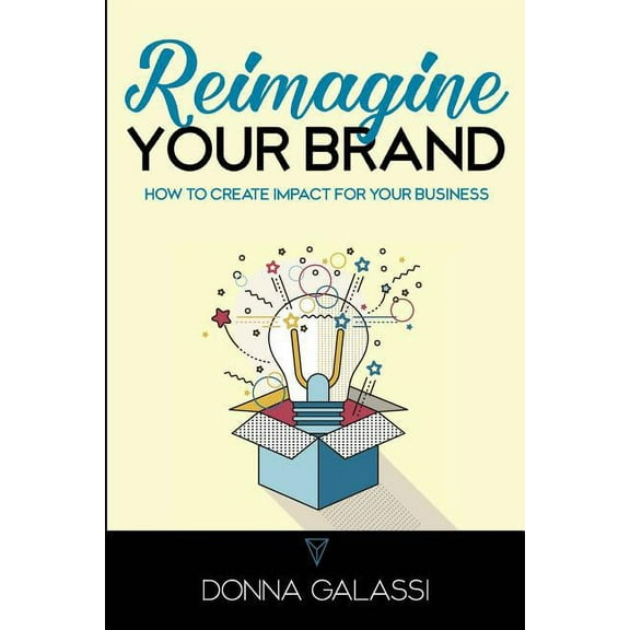 Reimagine Your Brand: How to Create Impact for Your Business (Paperback)