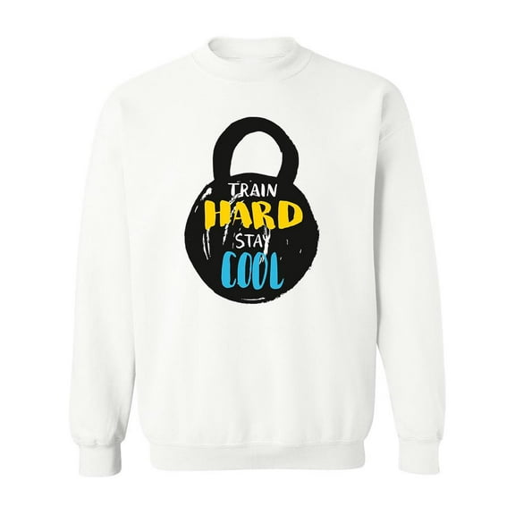Train Hard Stay Cool. Sweatshirt Men -Image by Shutterstock, Male 5X-Large