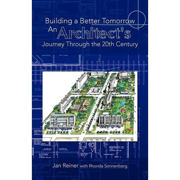 Building a Better Tomorrow an Architect's Journey Through the 20th Century, (Paperback)