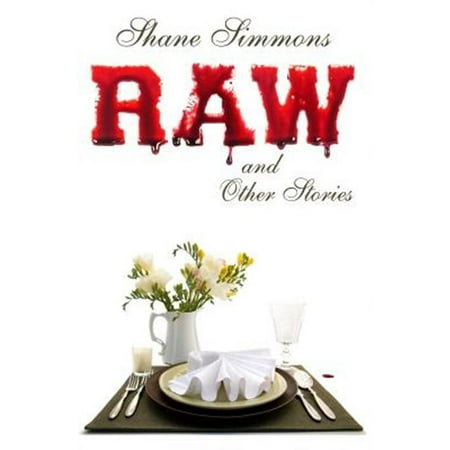 Raw and Other Stories: Twenty Tales of Dark Crime Everyday Horror and Pitch-Black Comedy