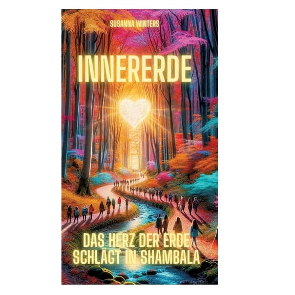 InnerErde - Das Herz der Erde schlägt in Shambala: Komm mit auf eine Reise ins Innere unserer Erde, (Hardcover)