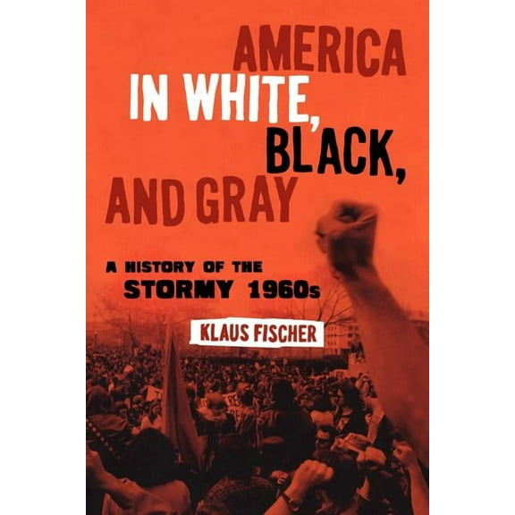 America in White, Black, and Gray: A History of the Stormy 1960s, (Paperback)