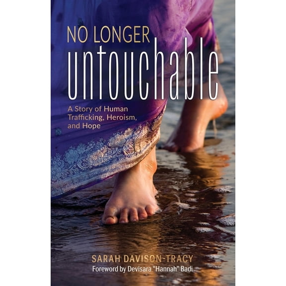 No Longer Untouchable: A Story of Human Trafficking, Heroism, and Hope (Paperback) by Sarah Davison-Tracy
