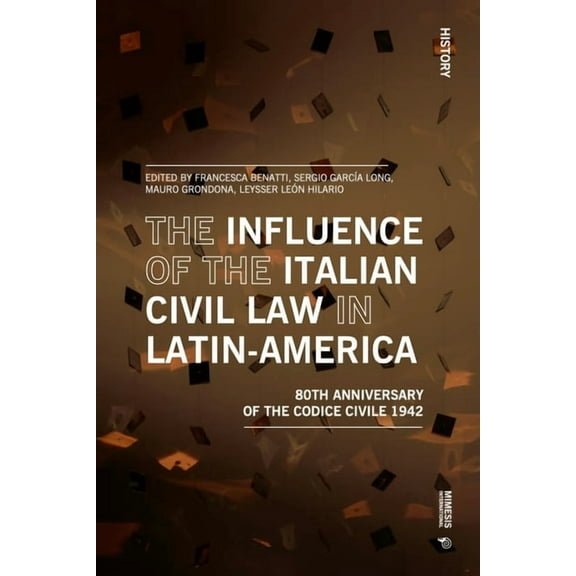 History The Influence of the Italian Civil Law in Latin-America: The Eightieth Anniversary of the Codice Civile 1942, (Paperback)