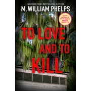 M WILLIAM PHELPS To Love and To Kill (Paperback)