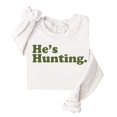 thumbnail image 4 of He's Hunting Sweatshirt, He's Hunting Shirt, Grab Your He’s Hunting The Sweatshirt, Hes Hunting Womens Sweatshirt, 4 of 4