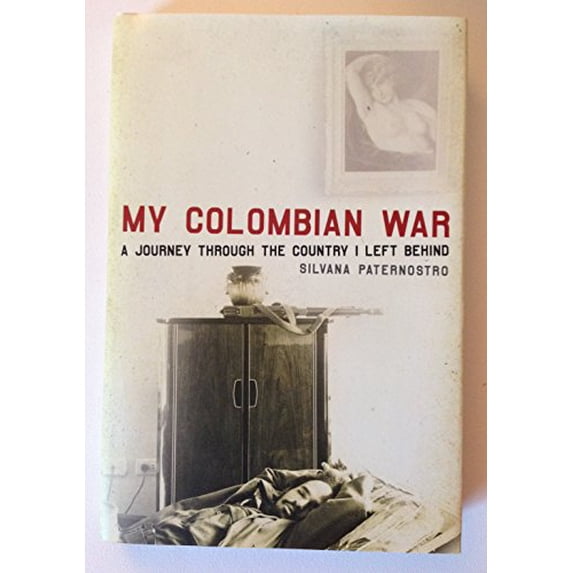 Pre-Owned My Colombian War: A Journey Through the Country I Left Behind (Hardcover) 0805076050 9780805076059
