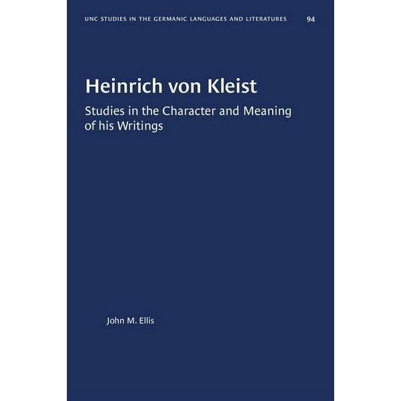 University of North Carolina Studies in  Heinrich Von Kleist: Studies in the Character and Meaning of His Writings, Book 94, (Paperback)
