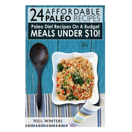 24 Affordable Paleo Recipes : Paleo Diet Recipes on a Budget Meals Under $10!