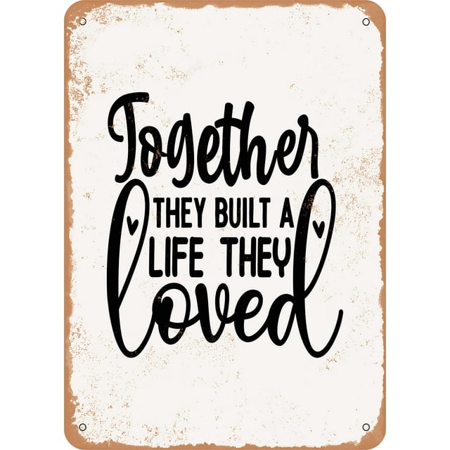9 x 12 METAL SIGN - together they Built a Life they Loved - Vintage Rusty Look