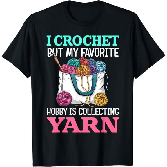 Exquisite and comfortable-i crochet but my favorite hobby is collecting yarn for women T-Shirt