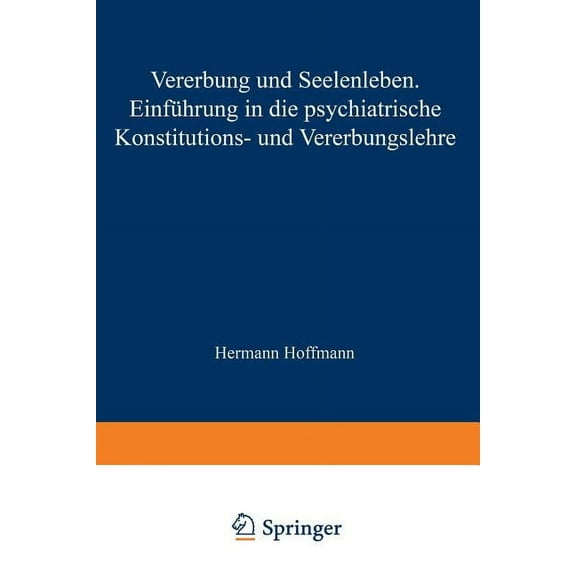 Vererbung Und Seelenleben: Einführung in Die Psychiatrische Konstitutions- Und Vererbungslehre, (Paperback)