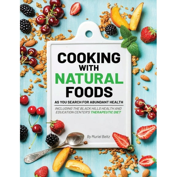 Cooking with Natural Foods as You Search for Abundant Health, (Paperback)
