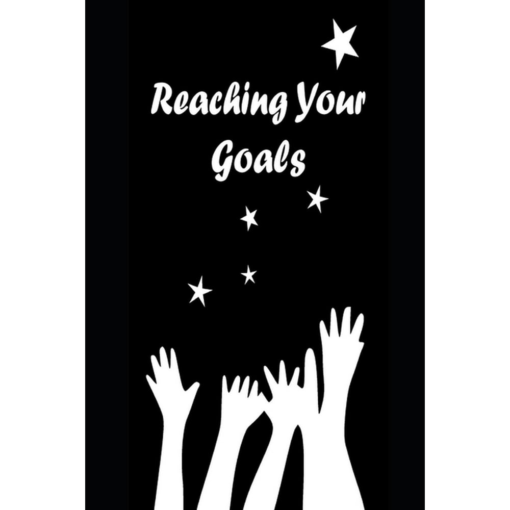Reaching Your Goals Goals