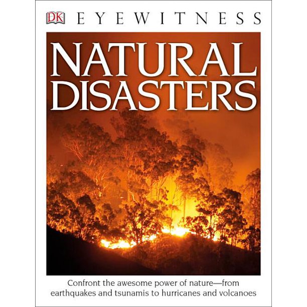 Dk Eyewitness Dk Eyewitness Books Natural Disasters Confront The Awesome Power Of Nature From Earthquakes And Tsunamis To Hurricanes Paperback Walmart Com Walmart Com