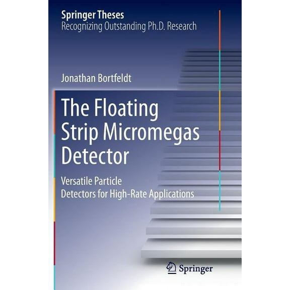 Springer Theses The Floating Strip Micromegas Detector: Versatile Particle Detectors for High-Rate Applications, (Paperback)