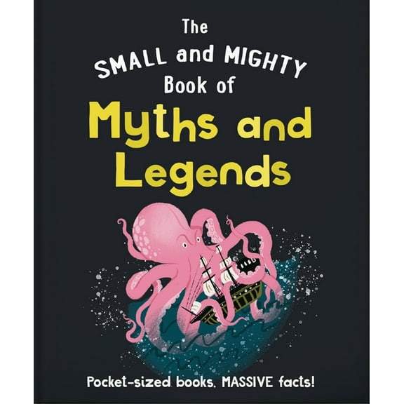 Small and Mighty The Small and Mighty Book of Myths and Legends: Pocket-Sized Books, Massive Facts!, Book 11, (Hardcover)