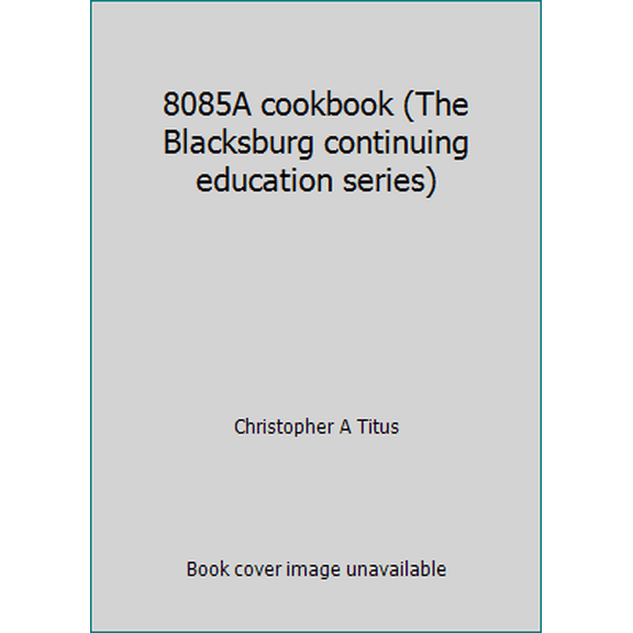 Pre-Owned 8085A cookbook (The Blacksburg continuing education series) (Paperback) 0672216973 9780672216978