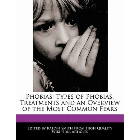 common phobias for treatments of of Phobias, Types : and Treatments an Phobias Overview