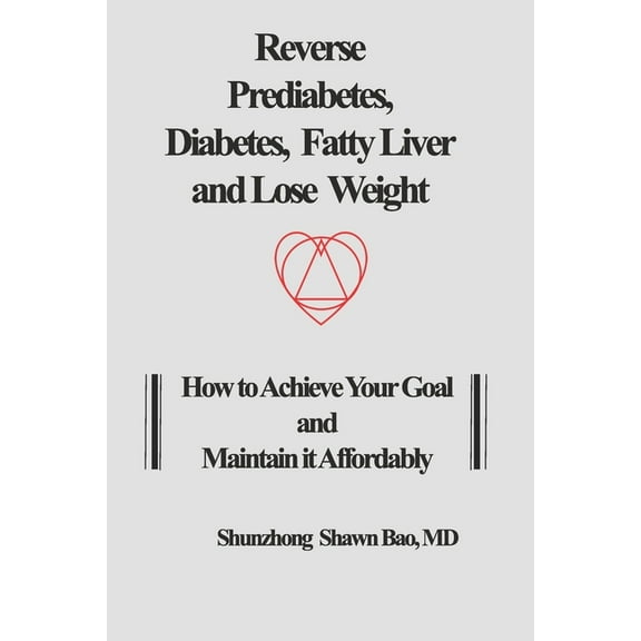Reverse Prediabetes, Diabetes, Fatty Liver and Lose Weight: How to Achieve Your Goal and Maintain it Affordably (Paperback)