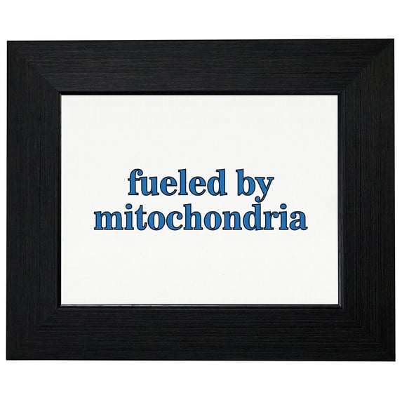 Fueled By Mitochondria - Biology Science Humor Framed Print Poster Wall or Desk Mount Options