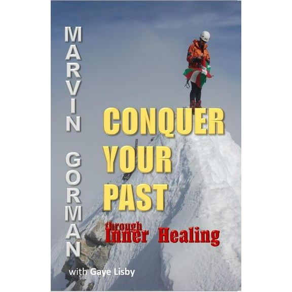 Conquer Your Past through Inner Healing, (Hardcover)