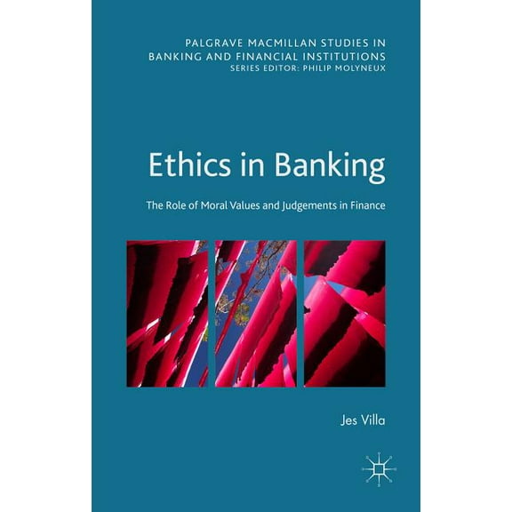 Palgrave MacMillan Studies in Banking an Ethics in Banking: The Role of Moral Values and Judgements in Finance, (Hardcover)