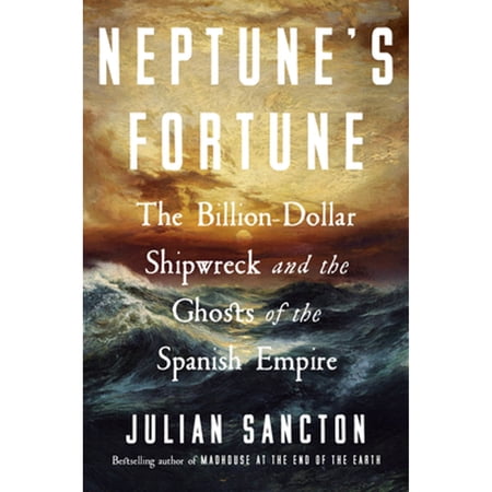 Neptune s Fortune: The Billion-Dollar Shipwreck and the Ghosts of the Spanish Empire (Hardcover)