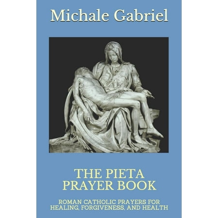 The Pieta Prayer Book : Roman Catholic Prayers for Healing, Forgiveness, and (Best Prayer For Forgiveness)