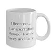 thumbnail image 2 of Unique Transportation manager Gifts, I Became a Transportation, Sarcasm Birthday 11oz Mug For Coworkers, Cup From Boss, Coffee mug, Tea mug, Travel mug, Ceramic mug, Funny mug, Unique mug, 2 of 2