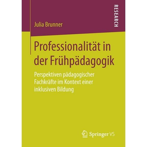 Professionalität in Der Frühpädagogik: Perspektiven Pädagogischer Fachkräfte Im Kontext Einer Inklusiven Bildung, (Paperback)