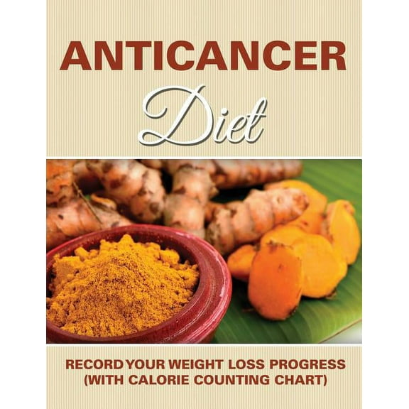 Anticancer Diet: Record Your Weight Loss Progress (with Calorie Counting Chart) (Paperback)