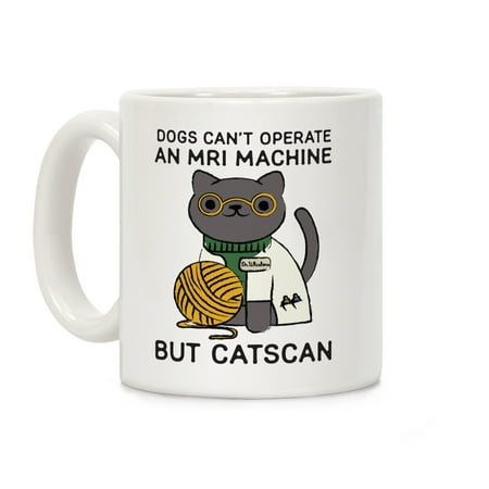 Machine Coffee Mug - LookHUMAN Dogs Can't Operate an MRI Machine White 11 Ounce Ceramic Coffee Mug