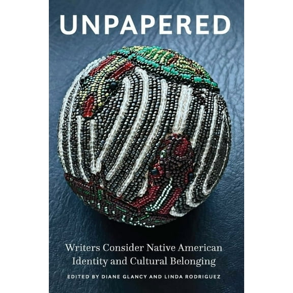 Unpapered: Writers Consider Native American Identity and Cultural Belonging, (Paperback)