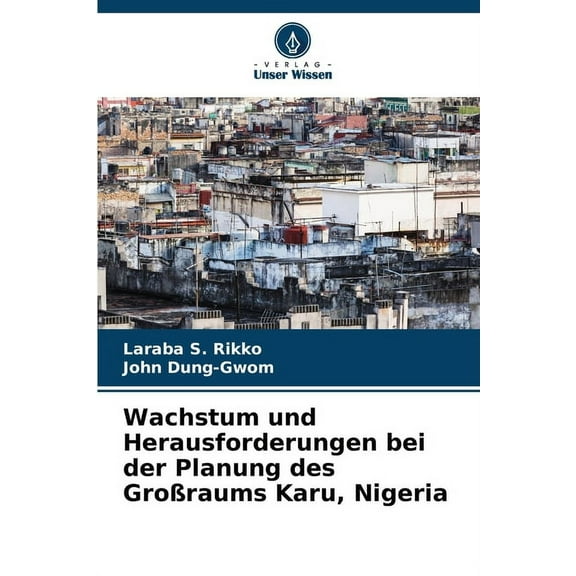 Wachstum und Herausforderungen bei der Planung des Großraums Karu, Nigeria, (Paperback)