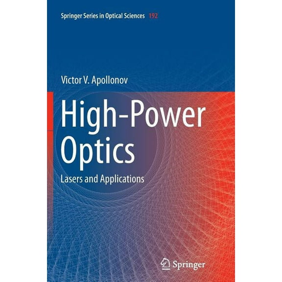 Springer Optical Sciences High-Power Optics: Lasers and Applications, Book 192, (Paperback)