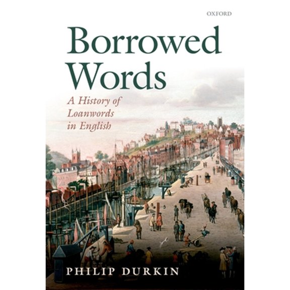 Borrowed Words: A History of Loanwords in English, (Hardcover)