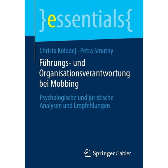 Essentials FÃ¼hrungs- Und Organisationsverantwortung Bei Mobbing: Psychologische Und Juristische Analysen Und Empfehlungen, (Paperback)