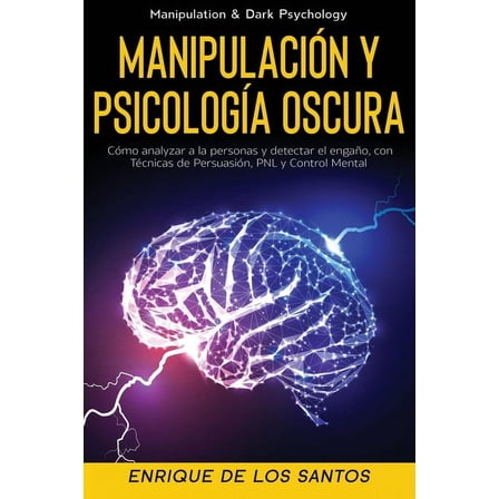 Manipulación y Psicología Oscura (Manipulation & Dark Psychology): Cómo Analizar a las Personas y Detectar el Engaño, (Paperback)