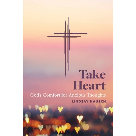Take Heart: God's Comfort for Anxious Thoughts, (Paperback)
