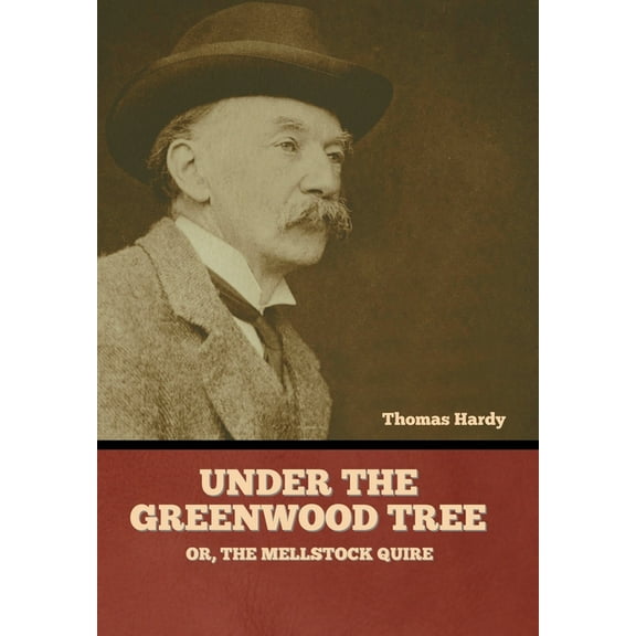 Under the Greenwood Tree; Or, The Mellstock Quire, (Hardcover)