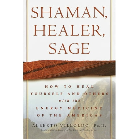 Shaman, Healer, Sage : How to Heal Yourself and Others with the Energy Medicine of the