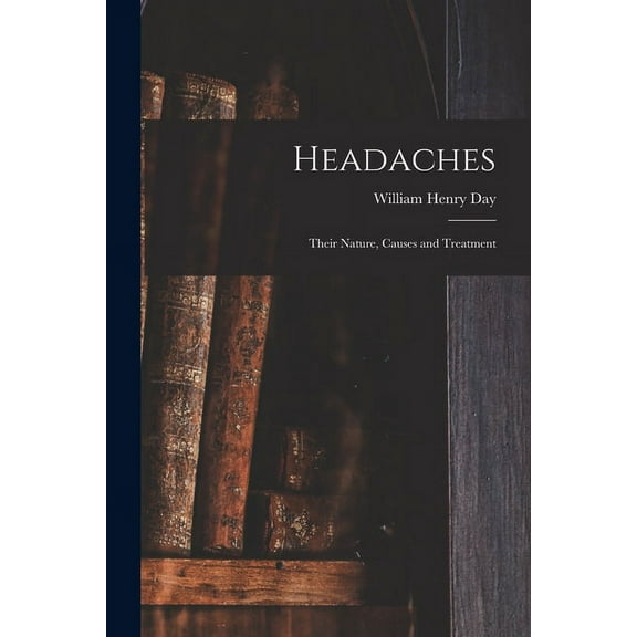 Headaches: Their Nature, Causes and Treatment (Paperback)