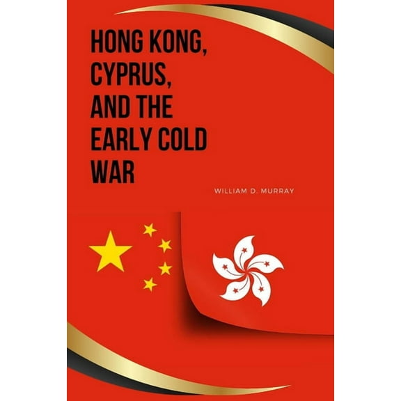Hong Kong, Cyprus, and the Early Cold War, (Paperback)