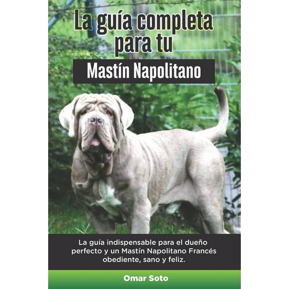 La Guía Completa Para Tu Mastín Napolitano (Paperback)